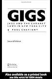 Gigs: Jazz and the Cabaret Laws in New York City (Routledge Studies in Law, Society, and Popular Culture)