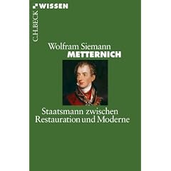 Metternich: Staatsmann zwischen Restauration und Moderne