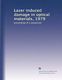 Laser induced damage in optical materials, 1979: proceedings of a symposium