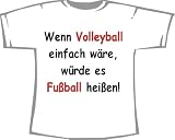 Wenn Volleyball einfach wäre, würde es Fußball heißen, T-Shirt weiß
