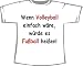 Sports : Wenn Volleyball einfach w&auml;re, w&uuml;rde es Fu&szlig;ball hei&szlig;en, T-Shirt wei&szlig;