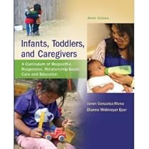 Infants, Toddlers, and Caregivers: A Curriculum of Respectful, Responsive, Relationship-Based Care and Education9th (Nineth) Edition