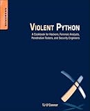 Violent Python: A Cookbook for Hackers, Forensic Analysts, Penetration Testers and Security Engineers