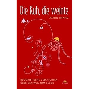 Die Kuh, die weinte - Buddhistische Geschichten über den Weg zum Glück