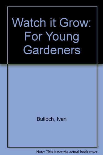 Watch it Grow: For Young Gardeners