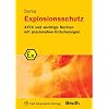 Explosionsschutz: ATEX und wichtige Normen mit praxisnahen Erl�uterungen