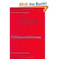 Theoretische Physik. Ein Lehr- und �bungstext f�r Anfangssemester (Band 1-4) und Fortgeschrittene (ab Band 5 und Erg�nzungsb�nde): Theoretische ... Feldquantisierung: Ein Lehr- und �bungsbuch