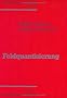 Theoretische Physik. Ein Lehr- und �bungstext f�r Anfangssemester (Band 1-4) und Fortgeschrittene (ab Band 5 und Erg�nzungsb�nde): Theoretische ... Feldquantisierung: Ein Lehr- und �bungsbuch