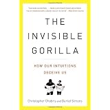 The Invisible Gorilla: How Our Intuitions Deceive Usby Christopher Chabris