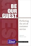 BE OUR GUEST: Perfecting the art of customer service (Disney Institute Leadership) [Hardcover]