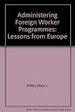 Administering foreign-worker programs : lessons from Europe