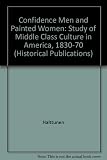 Confidence men and painted women : a study of middle-class culture in America, 1830-1870