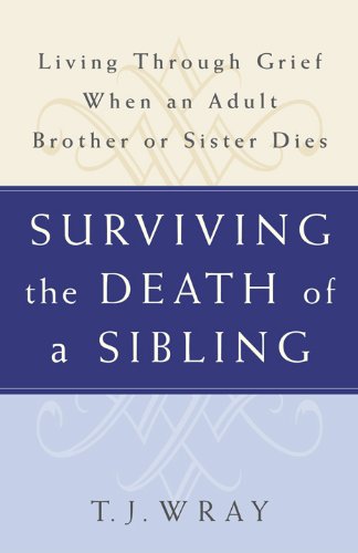 Surviving the Death of a Sibling: Living Through Grief When an Adult Brother or Sister Dies Book Image