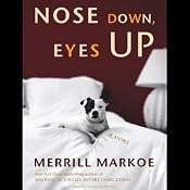 Nose Down, Eyes Up: A Novel | [Merrill Markoe]