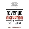 Revenue Disruption: Game-Changing Sales and Marketing Strategies to Accelerate Growth