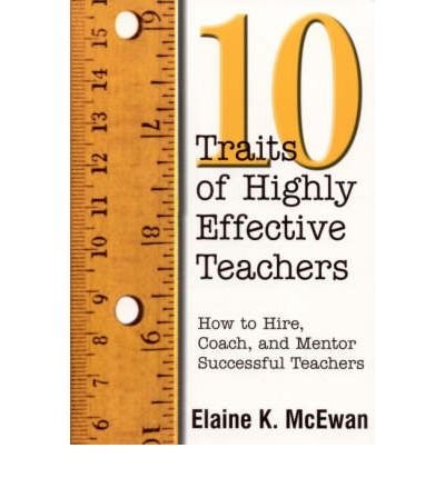 [(Ten Traits of Highly Effective Teachers: How to Hire, Coach, and Mentor Successful Teachers)] [Author: Elaine K. McEwan-Adkins] published on (December, 2001)