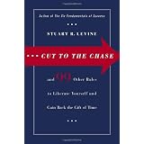 Cut to the Chase: and 99 Other Rules to Liberate Yourself and Gain Back the Gift of Timepar Stuart R. Levine