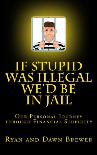 If Stupid was Illegal We'd be in Jail