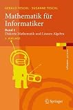 Mathematik f&uuml;r Informatiker: Band 1: Diskrete Mathematik und Lineare Algebra (eXamen.press) - Gerald Teschl, Susanne Teschl