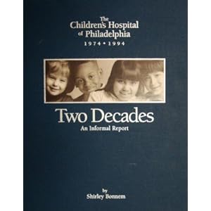 The Children's Hospital of Philadelphia, 1974-1994: Two Decades An Informal Report Shirley Bonnem