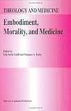 Embodiment, Morality, and Medicine (Theology and Medicine) Image of Embodiment, Morality, and Medicine (Theology and Medicine)