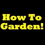 How To Garden! The Secrets You Must Know On How To Make A Garden. Invaluable Gardening Tips Inside!
