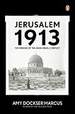 Jerusalem 1913: The Origins of the Arab-Israeli Conflict