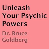 Unleash Your Psychic Powers | [Dr. Bruce Goldberg]
