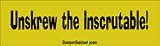 Unskrew the inscrutable - funny bumper stickers (Medium 10x2.8 in.)