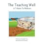 The Teaching Well: A Tribute to Mothers