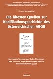 Die ältesten Quellen zur Kodifikationsgeschichte des österreichischen ABGB: Josef Azzoni, Vorentwurf zum Codex Theresianus - Josef Ferdinand Holger, Anmerckungen über das österreichische Recht (1753)