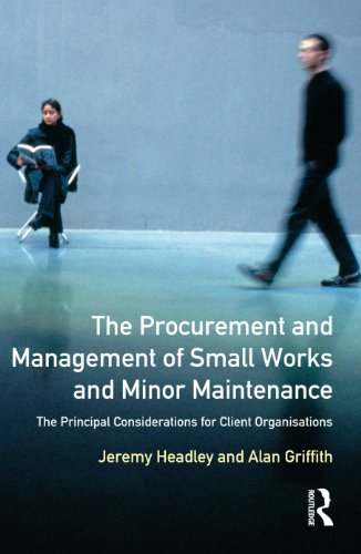 The Procurement and Management of Small Works and Minor Maintenance: The Principal Considerations for Client Organisations (Chartered Institute of Building)