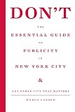 Don t the Essential Guide to Publicity in New York City: Any Other City that Matters
