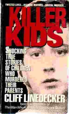 Killer Kids Shocking True Stories of Children Who Murdered Their Parents
