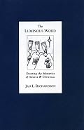 The Luminous Word: Entering the Mysteries of Advent and Christmas