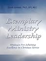 Exemplary Ministry Leadership: Strategies For Achieving Excellence In Christian Service