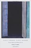Last Looks, Last Books: Stevens, Plath, Lowell, Bishop, Merrill (A.W. Mellon Lectures in the Fine Arts)