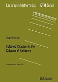 Selected Chapters in the Calculus of Variations: Lecture Notes by Oliver Knill (Lectures in Mathematics. ETH Zurich)
