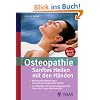 Osteopathie: Sanftes Heilen mit den H�nden: Wie gezielte Ber�hrungen Ihre Selbstheilungskr�fte f�rdern; Im �berblick: Bei welchen Beschwerden Ihnen die Erfolgs-Methode hilft