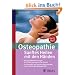 Osteopathie: Sanftes Heilen mit den H�nden: Wie gezielte Ber�hrungen Ihre Selbstheilungskr�fte f�rdern; Im �berblick: Bei welchen Beschwerden Ihnen die Erfolgs-Methode hilft