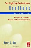 Set Lighting Technician's Handbook, Third Edition: Film Lighting Equipment, Practice, and Electrical Distribution