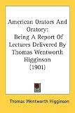 Cover of American Orators and Oratory by Thomas We Higginson 0548619174