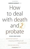 How to Deal with Death and Probate: A Self-help Guide (How to): A Self-help Guide (How to)