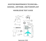AVIATION MAINTENANCE TECHNICIAN-GENERAL, AIRFRAME, AND POWERPLANT KNOWLEDGE TEST GUIDE, Plus 500 free US military manuals and US Army field manuals when you sample this book