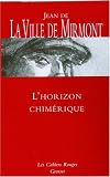 L horizon chimérique : Suivi de Les dimanches de Jean Dézert et Contes