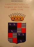 Lamothe-Cadillac : Le gascon qui fonda Détroit 1658-1730