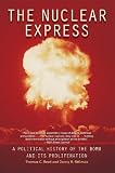 The Nuclear Express: A Political History of the Bomb and Its Proliferation