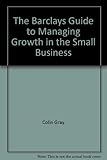 The Barclays guide to managing growth in the small business