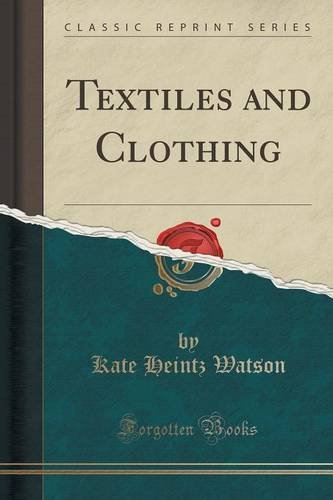 Textiles and Clothing (Classic Reprint), by Kate Heintz Watson