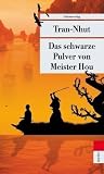 Das schwarze Pulver von Meister Hou: Ein Kriminalfall f&uuml;r Mandarin T&acirc;n - Tran-Nhut